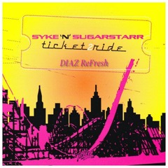 Syke'N Sugarstarr - Ticket 2 Ride ( DIAZ ReFresh )