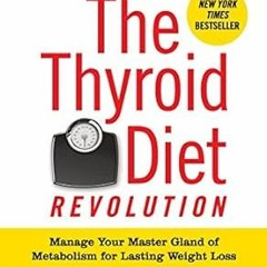 ~Pdf~(Download) The Thyroid Diet Revolution: Manage Your Master Gland of Metabolism for Lasting