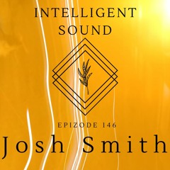 Josh Smith for Intelligent Sound. Episode 146