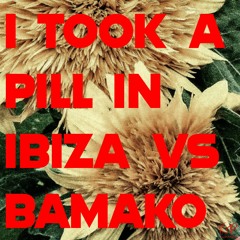 BAMAKO VS I TOOK A PILL IN IBIZA - DJKP MASHUP
