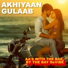 Akhiyaan Gulaab (AA's 'With The Bae, By The Bay' ReVibe.) - Extended Cut with Intro