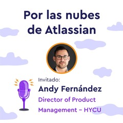 EP 31 | Cómo hacer buen producto y marketing en el ecosistema Atlassian | Por las nubes de Atlassian