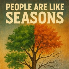 People Are Like Seasons