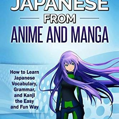 Stream Download Pdf Fluent Japanese From Anime And Manga How To Learn Japanese Vocabulary Grammar And By Engelina Listen Online For Free On Soundcloud
