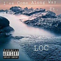 I've Come Along Way (feat. Young J & Loc)