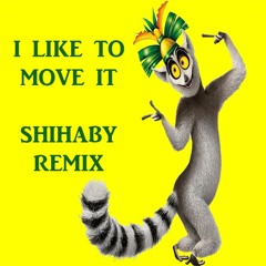 I Like To Move It (Shihaby Remix)