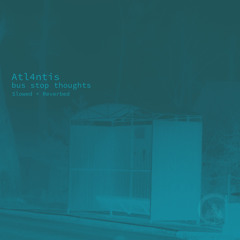 Bus Stop Thoughts (Slowed + Reverbed)