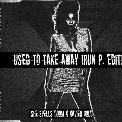 Used to Take Away (Run P. Edit)