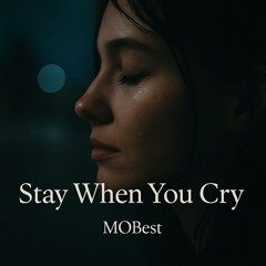 Stay when You Cry