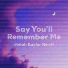 Say You'll Remember Me (Jonah Kaylor Remix) TikTok
