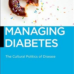 [READ] EPUB 💑 Managing Diabetes: The Cultural Politics of Disease (Biopolitics Book