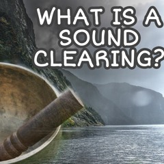 What is a Sound Clearing?