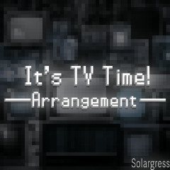 It's TV Time! (BW2 Arrangement)