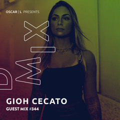 Gioh Cecato Guest Mix #344 - Oscar L Presents - DMiX
