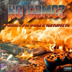 No Gamez [Explicit] Ft. B-RizzO X O-Dub X TheyLuvKye [Prod. By ForgetBoutMe]