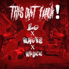 Lo Ft Smoke N Spazz “This Dat Fuck “