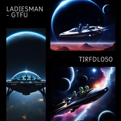 LADIESMAN - GTFU [TIRF50]