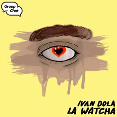 Ivan Dola - La Watcha (Original Mix)