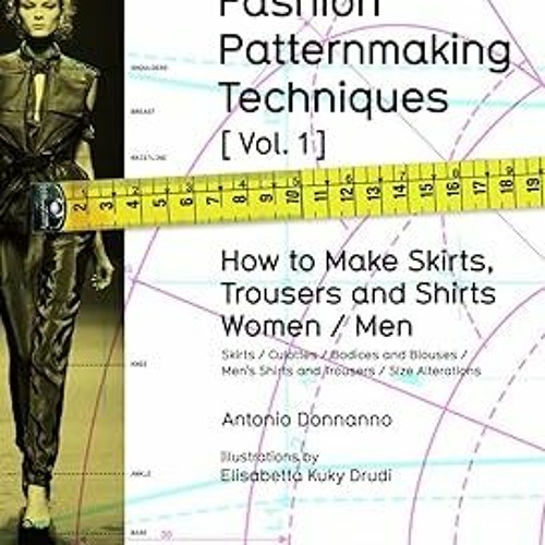 [Downl0ad-eBook] Fashion Patternmaking Techniques. [ Vol. 1 ]: How to Make Skirts, Trousers and