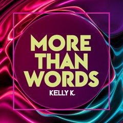 Kelly K - More Than Words