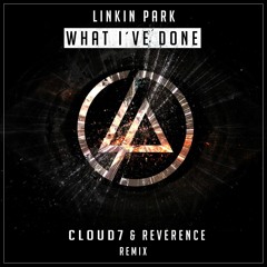 Linkin Park - What I've Done (Cloud7 & Reverence Remix) (Free Download)