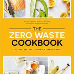 Access EBOOK 💗 The Zero Waste Cookbook: 100 Recipes for Cooking without Waste by  Gi