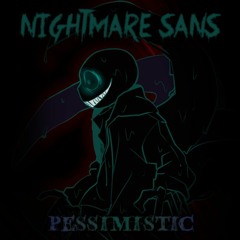 Nightmare Sans - Pessimistic