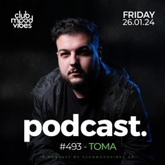 Club Mood Vibes Podcast #493 ─ TOMA