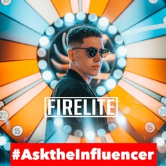 #AsktheInfluencer - Firelite [1 Year Later] (S2E4)