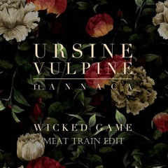 Ursine Vulpine Ft. Annaca - Wicked Game (Meat Train Edit)