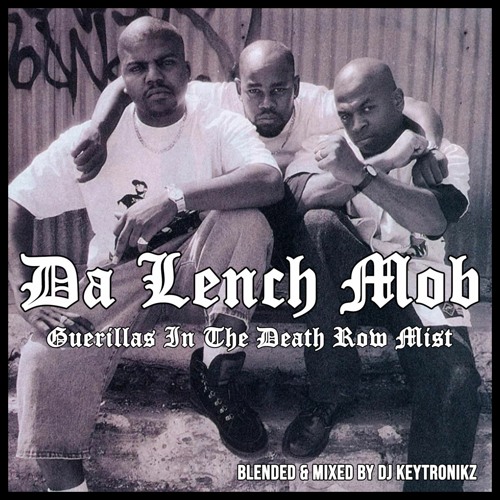 Da Lench Mob Guerillas Ain T Gangstas Stream Da Lench Mob - Guerillas In The Death Row Mist by DJ Keytronikz