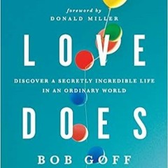 (Download❤️eBook)✔️ Love Does: Discover a Secretly Incredible Life in an Ordinary World Full Audiobo
