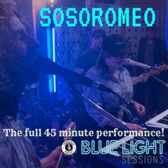 SOSOROMEO - Blue Light Sessions (The Full 45 Minute Performance)