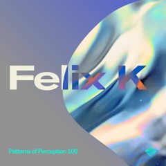 Patterns of Perception 100 - Felix K