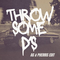 THROW SOME D'S (AG X Pherris Edit)