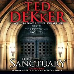 GET EPUB KINDLE PDF EBOOK The Sanctuary by  Ted Dekker,Henry Leyva,Rebecca Soler,Hachette Audio √