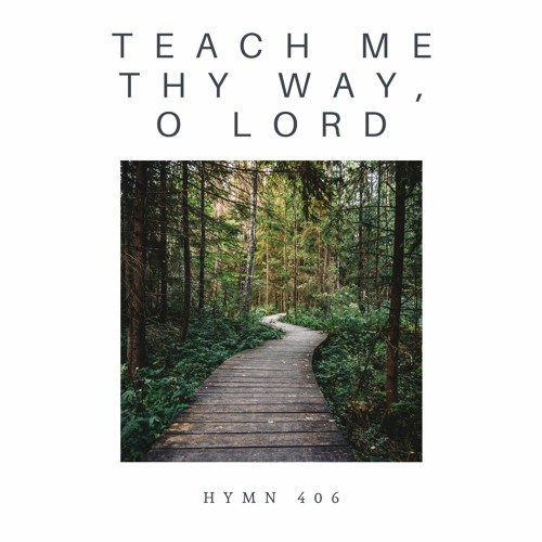 Teach Me Thy Way, O Lord