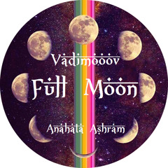 ☽ Full Moon ☾ ☽ Anahata Ashram ☾