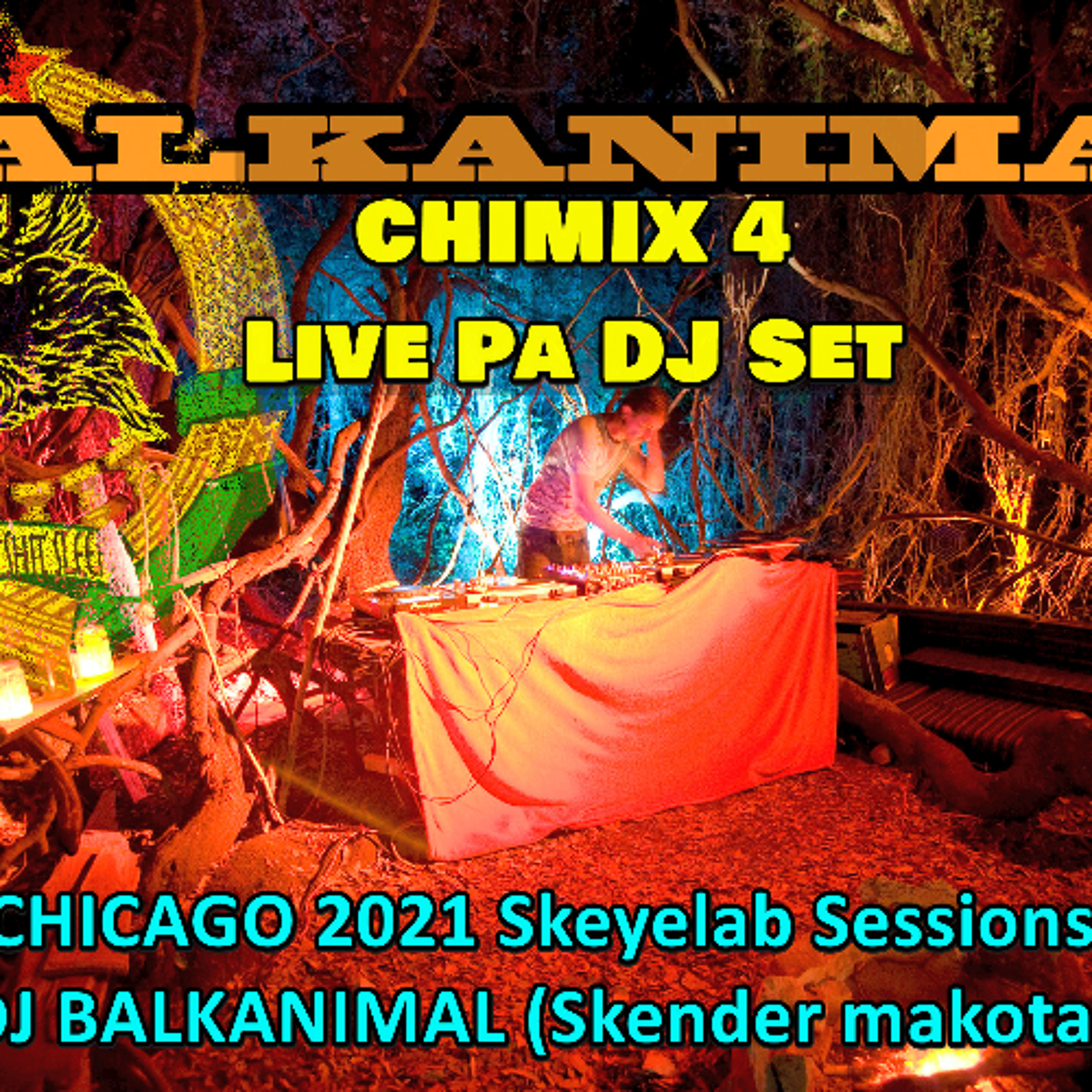 CHIMIX 4 - Live Pa DJ Set of All Original Songs - CHICAGO 2021 Skeyelab Sessins - DJ BALKANIMAL (Skender makota)