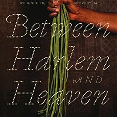 Access EBOOK 🖋️ Between Harlem and Heaven: Afro-Asian-American Cooking for Big Night