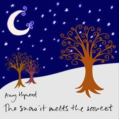 The Snow It Melts The Soonest - Amy Hopwood
