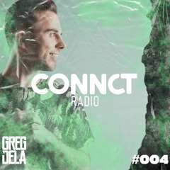 Greg Dela Presents: CONNCT Radio #004