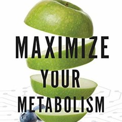 [ACCESS] EPUB 📔 Maximize Your Metabolism: Lifelong Solutions to Lose Weight, Restore