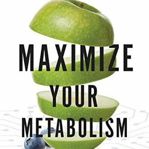 [Get] EBOOK 💑 Maximize Your Metabolism: Lifelong Solutions to Lose Weight, Restore E