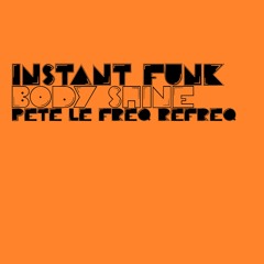 Instant Funk - Body Shine (Pete Le Freq Refreq)
