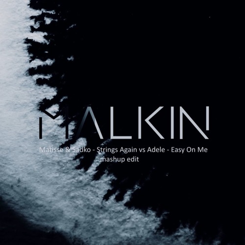 Stream Matisse & Sadko Strings Again vs Adele Easy On Me Malkin Mashup Edit by MALKIN