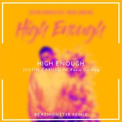 Justin Caruso - High Enough ft. Rosie Darling (BEATMONST3R Remix)[2018 revised]