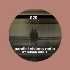 parallel visions radio 020 by SUSAN RIGHT