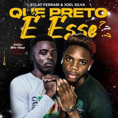 Que Preto é esse - Éclat Ferrari & Djey Djey Ft Dj Máximo