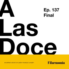 A Las Doce (Ep. 137 / Final) Alfonso Santistevan / CHOBI / Bala Perdida